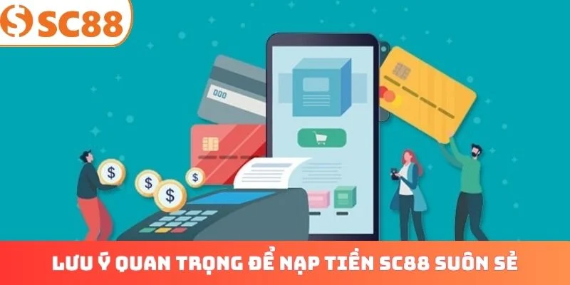 Lưu ý quan trọng để nạp tiền SC88 suôn sẻ